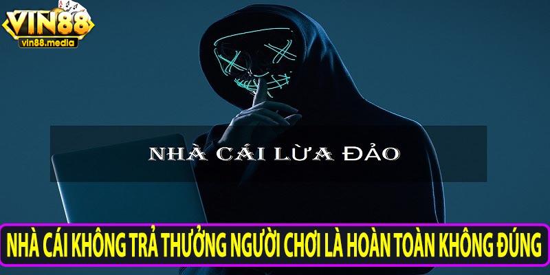 Nhà cái không trả thưởng người chơi là hoàn toàn không đúng